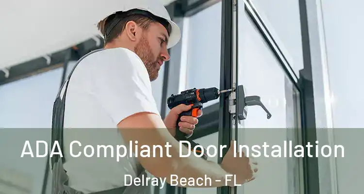  ADA Compliant Door Installation Delray Beach - FL