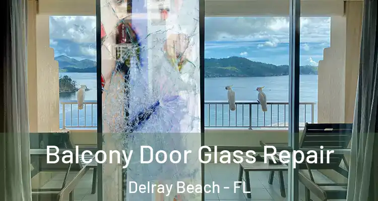  Balcony Door Glass Repair Delray Beach - FL