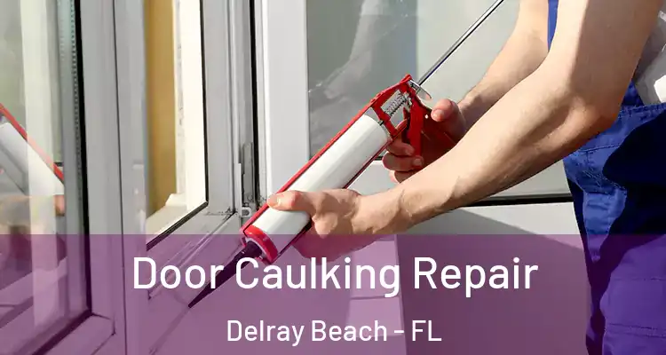  Door Caulking Repair Delray Beach - FL