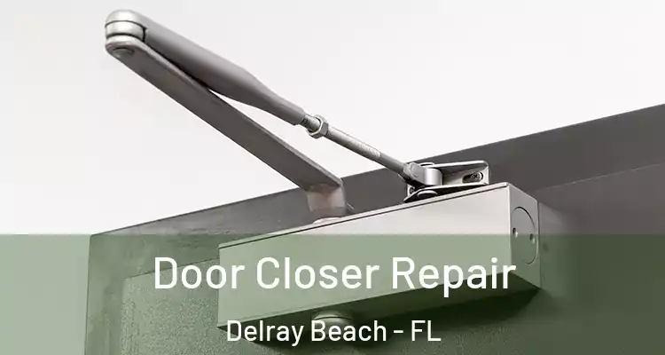  Door Closer Repair Delray Beach - FL