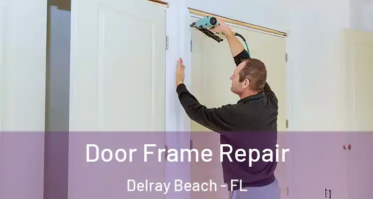  Door Frame Repair Delray Beach - FL