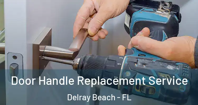 Door Handle Replacement Service Delray Beach - FL