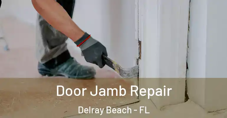  Door Jamb Repair Delray Beach - FL