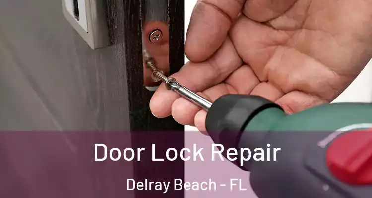  Door Lock Repair Delray Beach - FL