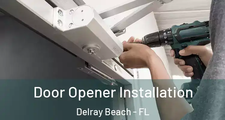 Door Opener Installation Delray Beach - FL