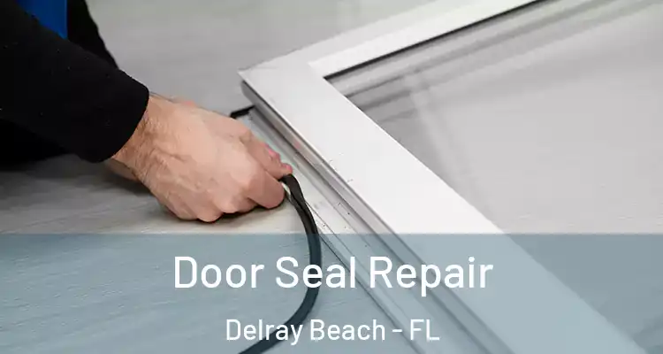  Door Seal Repair Delray Beach - FL