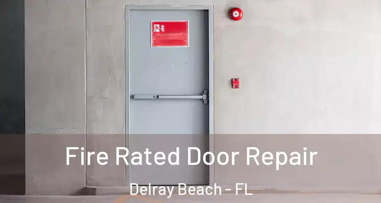  Fire Rated Door Repair Delray Beach - FL