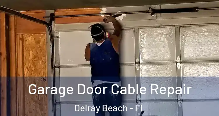  Garage Door Cable Repair Delray Beach - FL