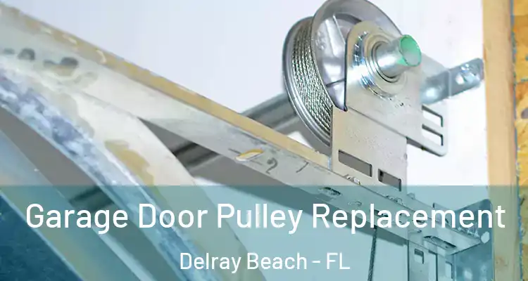  Garage Door Pulley Replacement Delray Beach - FL