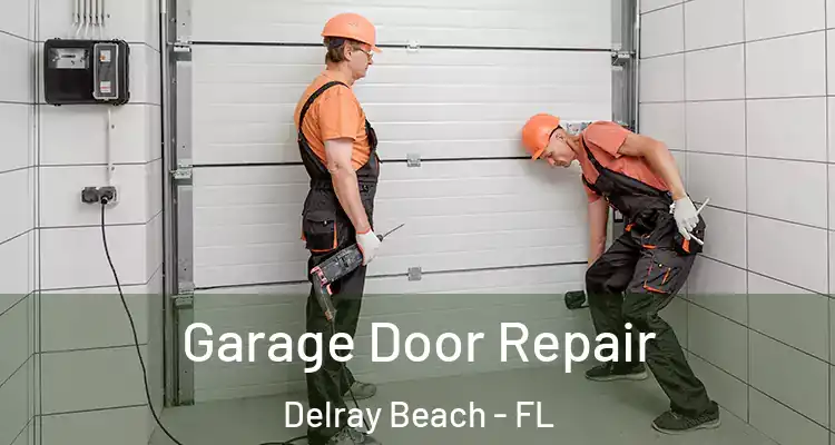  Garage Door Repair Delray Beach - FL