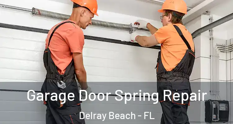  Garage Door Spring Repair Delray Beach - FL