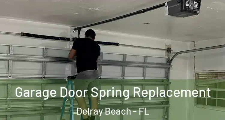  Garage Door Spring Replacement Delray Beach - FL