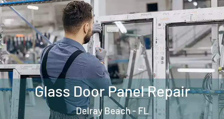  Glass Door Panel Repair Delray Beach - FL