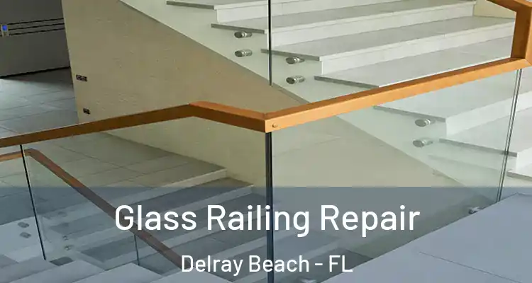  Glass Railing Repair Delray Beach - FL