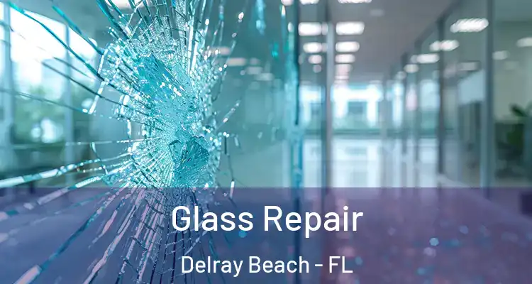  Glass Repair Delray Beach - FL