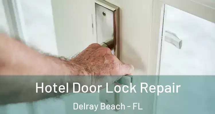  Hotel Door Lock Repair Delray Beach - FL