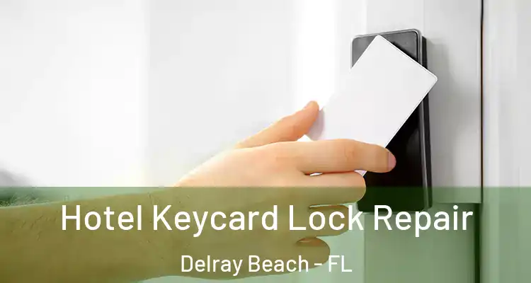  Hotel Keycard Lock Repair Delray Beach - FL