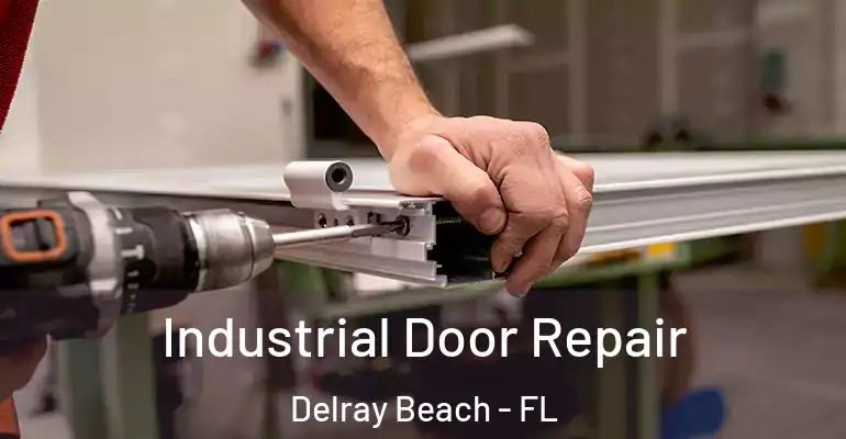  Industrial Door Repair Delray Beach - FL