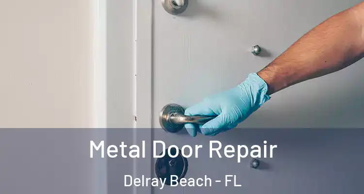  Metal Door Repair Delray Beach - FL