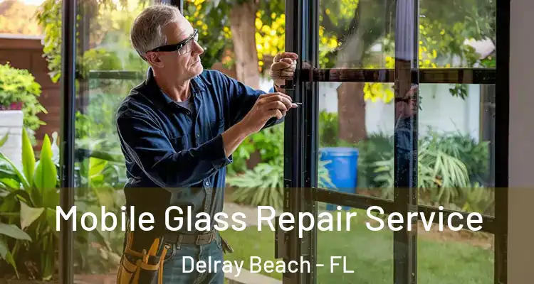  Mobile Glass Repair Service Delray Beach - FL