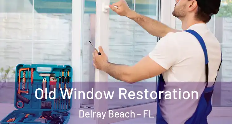  Old Window Restoration Delray Beach - FL