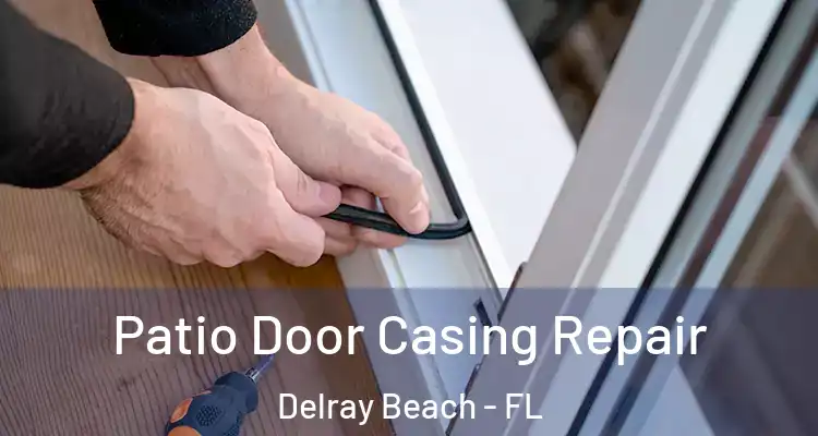  Patio Door Casing Repair Delray Beach - FL