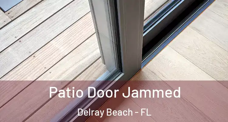 Patio Door Jammed Delray Beach - FL