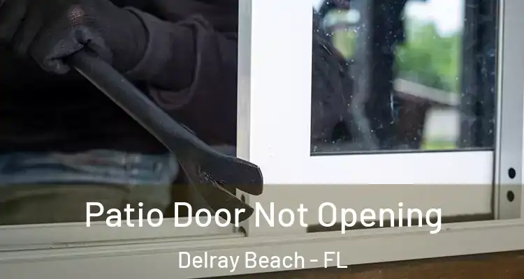  Patio Door Not Opening Delray Beach - FL