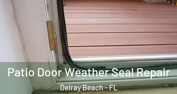  Patio Door Weather Seal Repair Delray Beach - FL