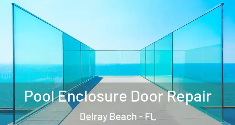  Pool Enclosure Door Repair Delray Beach - FL