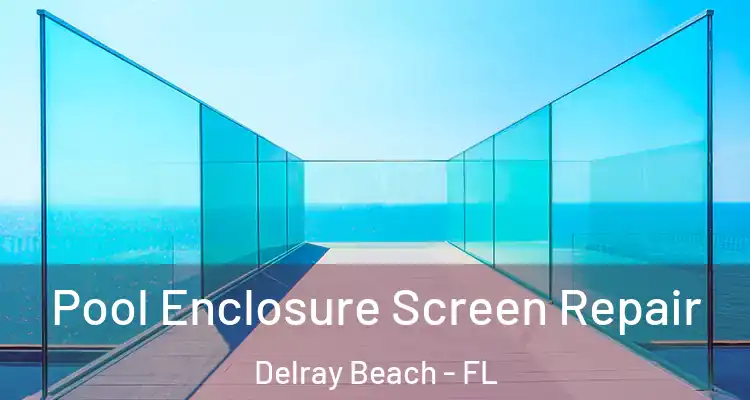  Pool Enclosure Screen Repair Delray Beach - FL