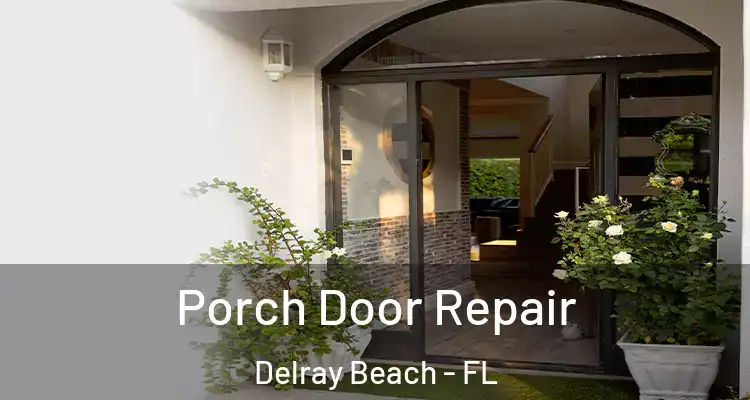  Porch Door Repair Delray Beach - FL
