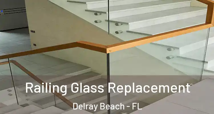  Railing Glass Replacement Delray Beach - FL