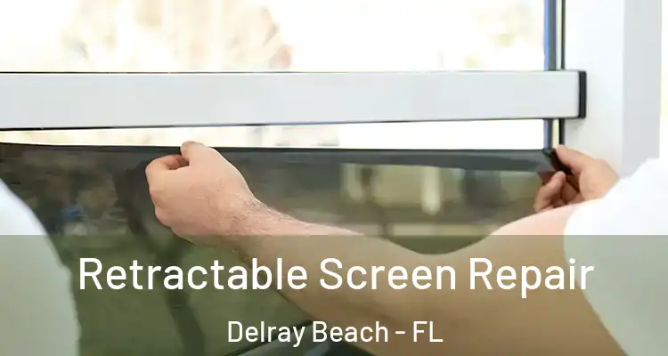  Retractable Screen Repair Delray Beach - FL