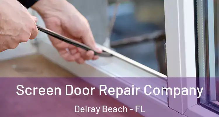  Screen Door Repair Company Delray Beach - FL