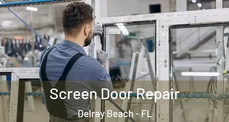  Screen Door Repair Delray Beach - FL