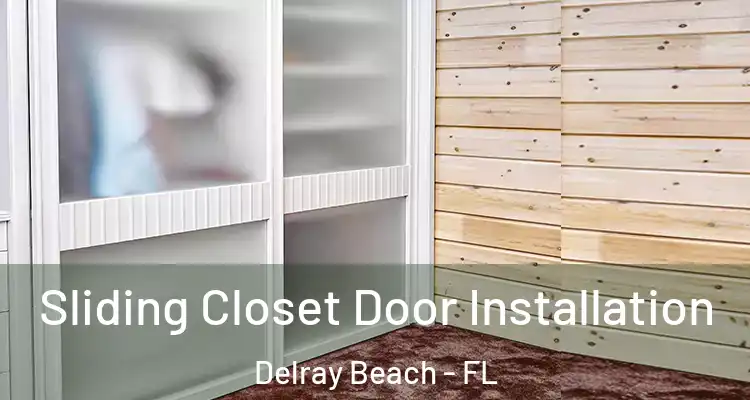  Sliding Closet Door Installation Delray Beach - FL