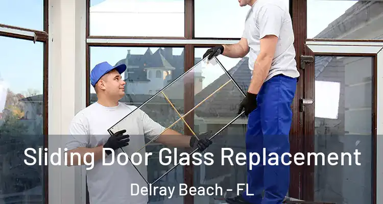  Sliding Door Glass Replacement Delray Beach - FL