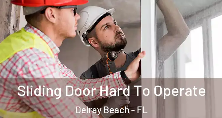  Sliding Door Hard To Operate Delray Beach - FL