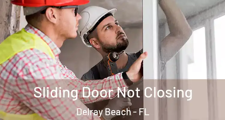  Sliding Door Not Closing Delray Beach - FL