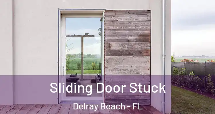  Sliding Door Stuck Delray Beach - FL