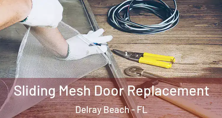  Sliding Mesh Door Replacement Delray Beach - FL