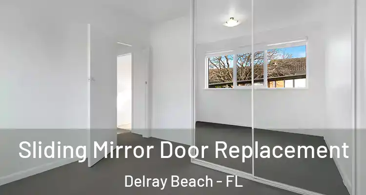  Sliding Mirror Door Replacement Delray Beach - FL