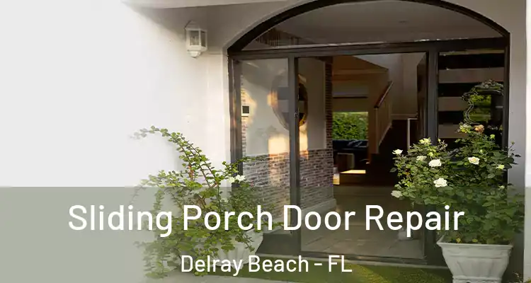  Sliding Porch Door Repair Delray Beach - FL