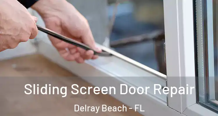  Sliding Screen Door Repair Delray Beach - FL