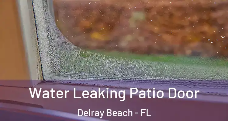  Water Leaking Patio Door Delray Beach - FL
