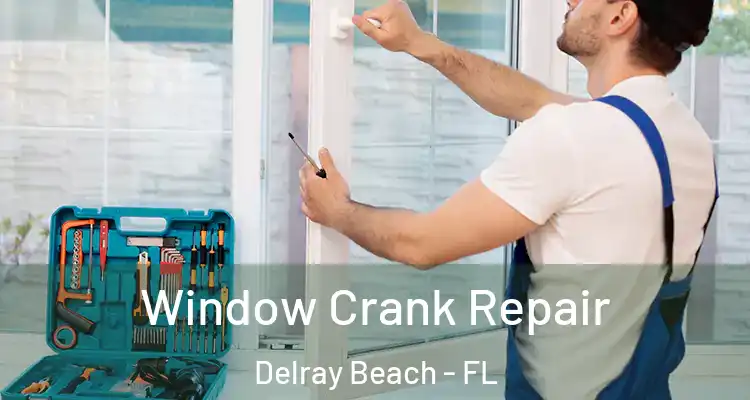  Window Crank Repair Delray Beach - FL