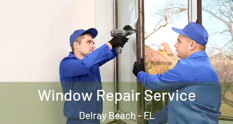  Window Repair Service Delray Beach - FL
