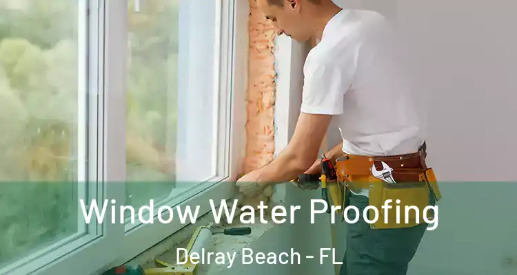  Window Water Proofing Delray Beach - FL