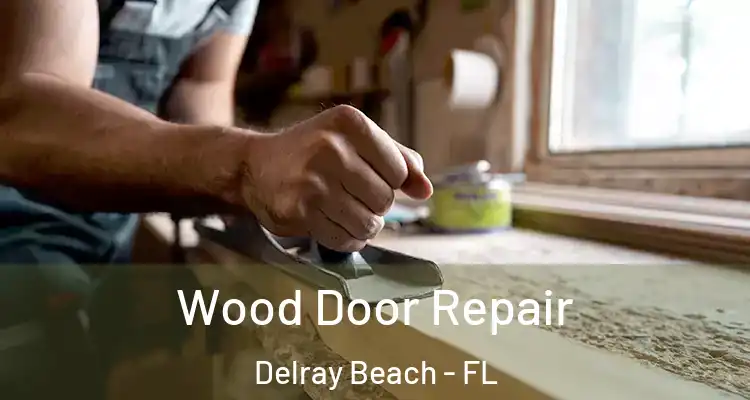  Wood Door Repair Delray Beach - FL